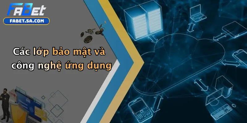 Chính sách bảo mật Các lớp bảo mật và công nghệ ứng dụng