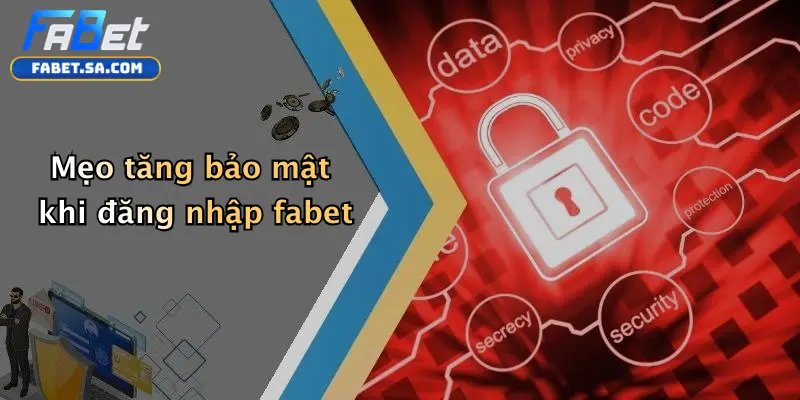 Đăng Nhập Fabet: Hướng Dẫn Trực Tuyến Chi Tiết Dành Cho Bạn Mẹo tăng bảo mật khi đăng nhập fabet
